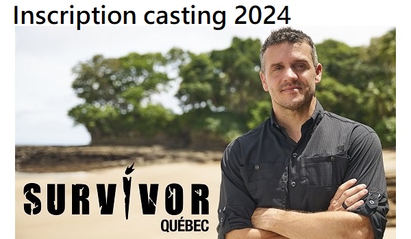 Inscription au casting Survivor Québec 2024 ?